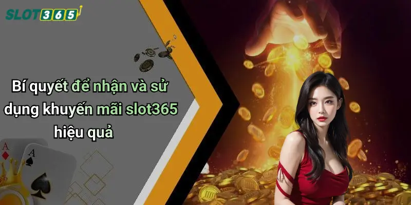 Bí quyết để nhận và sử dụng khuyến mãi slot365 hiệu quả