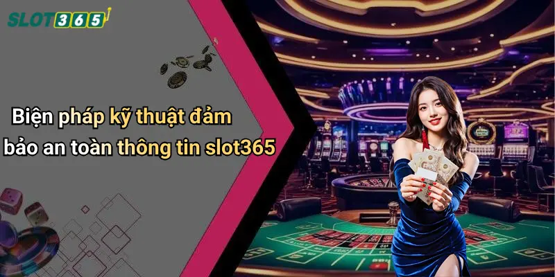 Biện pháp kỹ thuật đảm bảo an toàn thông tin slot365