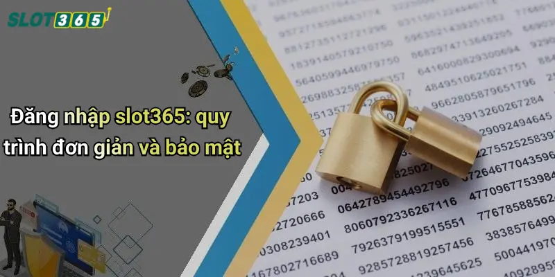 Đăng nhập slot365: quy trình đơn giản và bảo mật