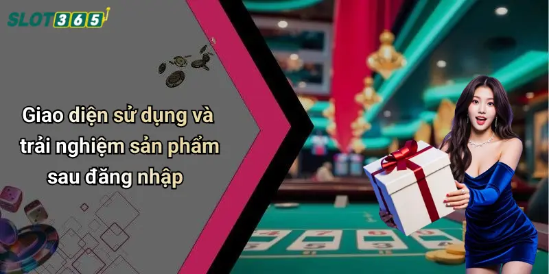 Giao diện sử dụng và trải nghiệm sản phẩm sau đăng nhập