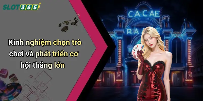 Kinh nghiệm chọn trò chơi và phát triển cơ hội thắng lớn