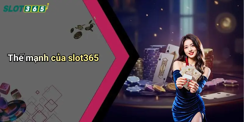 Thế mạnh của slot365