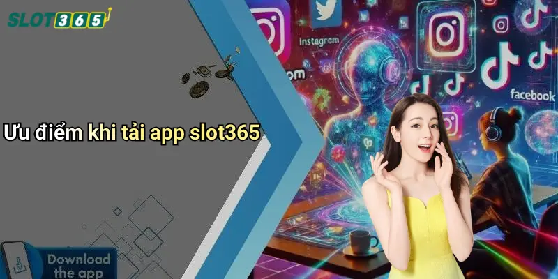 Ưu điểm khi tải app slot365
